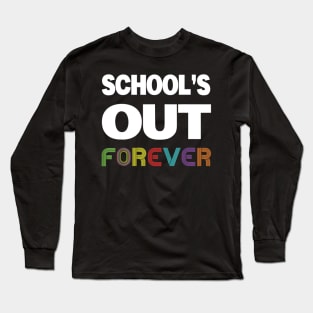 Schools Out Forever Shirt - Teacher Retirement Gift Long Sleeve T-Shirt